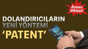 Dolandırıcıların yeni yöntemi ‘Patent’
